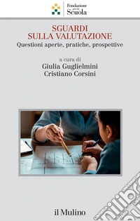 Sguardi sulla valutazione. Questioni aperte, pratiche, prospettive libro