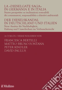 La «Dieselgate Saga» in Germania e in Italia. Nuove prospettive su inclinazioni sostenibili dei consumatori, responsabilità e obiettivi ambientali. Ediz. italiana e tedesca libro