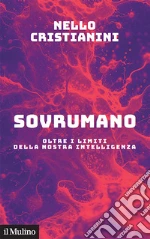 Sovrumano. Oltre i limiti della nostra intelligenza libro