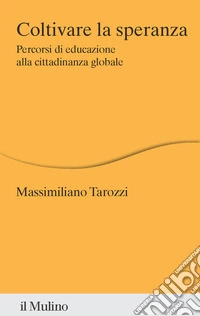 Coltivare la speranza. Percorsi di educazione alla cittadinanza globale libro