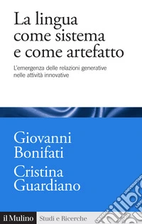 La lingua come sistema e come artefatto. L'emergenza delle relazioni generative nelle attività innovative libro