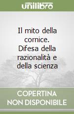 Il mito della cornice. Difesa della razionalità e della scienza libro