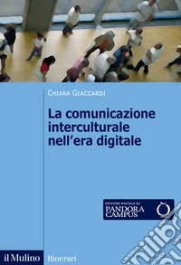 La comunicazione interculturale nell'era digitale. Nuova ediz. libro