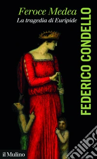 Feroce Medea. La tragedia di Euripide libro