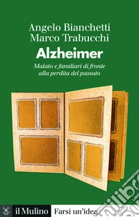 Alzheimer. Malato e familiari di fronte alla perdita del passato libro