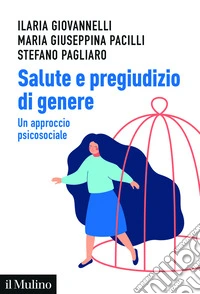 Salute e pregiudizio di genere. Un approccio psicosociale libro