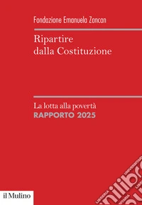 Ripartire dalla Costituzione. La lotta alla povertà. Rapporto 2025 libro