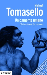 Unicamente umano. Storia naturale del pensiero libro