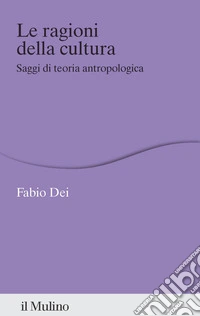 Le ragioni della cultura. Saggi di teoria antropologica libro