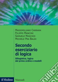 Secondo eserciziario di logica. Sillogistica, logica del primo ordine e modelli libro