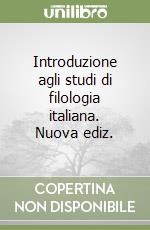 Introduzione agli studi di filologia italiana. Nuova ediz. libro