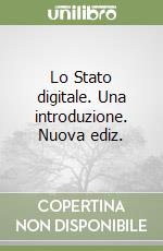 Lo Stato digitale. Una introduzione. Nuova ediz. libro