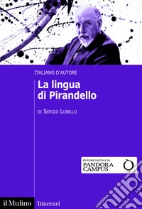 La lingua di Pirandello. Italiano d'autore libro