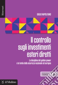 Il controllo sugli investimenti esteri diretti. La disciplina del golden power e la tutela della sicurezza nazionale ed europea