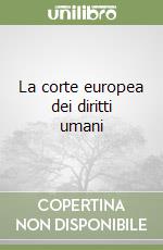 La corte europea dei diritti umani libro