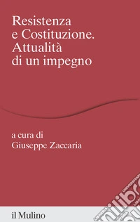 Resistenza e costituzione. Attualità di un impegno libro