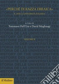 «Perché di razza ebraica». Il 1938 e l'università italiana. Vol. 2 libro