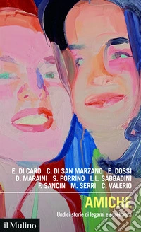 Amiche. Undici storie di legami e sorellanza libro