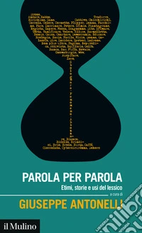 Parola per parola. Etimi, storie e usi del lessico