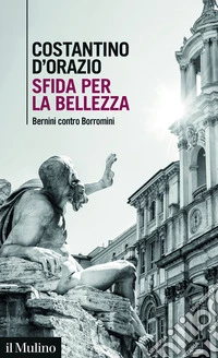 Sfida per la bellezza. Bernini contro Borromini libro