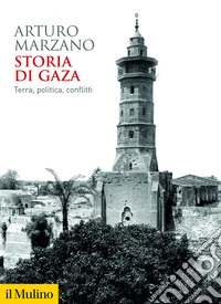 Storia di Gaza. Terra, politica, conflitti libro