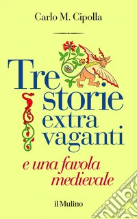 Tre storie extra vaganti e una favola medievale libro