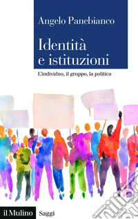 Identità e istituzioni. L'individuo, il gruppo, la politica libro