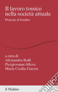 Il lavoro tossico nella società attuale. Proposte di bonifica libro