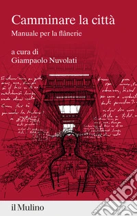 Camminare la città. Manuale per la flânerie libro