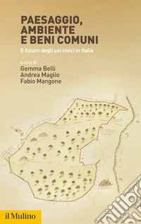 Paesaggio, ambiente e beni comuni. Il futuro degli usi civici in Italia libro