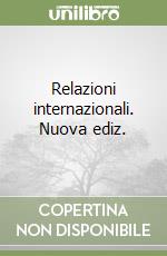 Relazioni internazionali. Nuova ediz. libro
