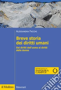 Breve storia dei diritti umani. Dai diritti dell'uomo ai diritti delle donne. Nuova ediz. libro