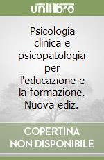 Psicologia clinica e psicopatologia per l'educazione e la formazione. Nuova ediz. libro