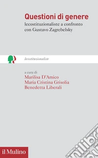 Questioni di genere. lecostituzionaliste a confronto con Gustavo Zagrebelsky libro