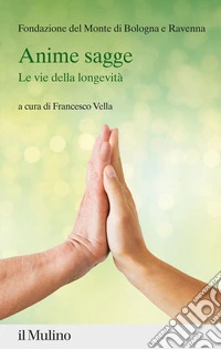 Anime sagge. Le vie della longevità libro