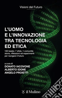 L'uomo e l'innovazione tra tecnologia ed etica. 100 leader, 7 sfide, 1 comunità: riflessioni ed esperimenti per navigare il futuro libro