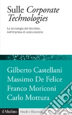 Sulle corporate technologies. La tecnica del decidere, nell'impresa di assicurazione libro