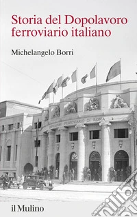 Storia del Dopolavoro ferroviario italiano. 1925-2025 libro