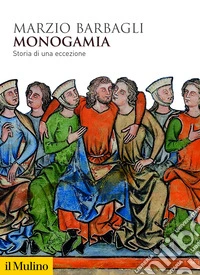 Monogamia. Storia di una eccezione libro