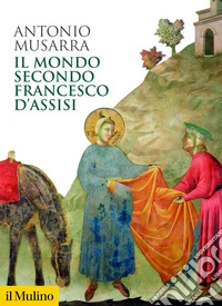 Il mondo secondo Francesco d'Assisi libro
