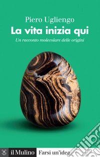 La vita inizia qui. Un racconto molecolare delle origini libro