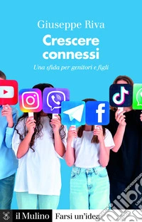 Crescere connessi. Una sfida per genitori e figli libro
