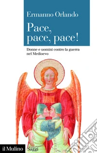 Pace, pace, pace! Donne e uomini contro la guerra nel Medioevo libro