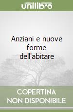 Anziani e nuove forme dell'abitare libro