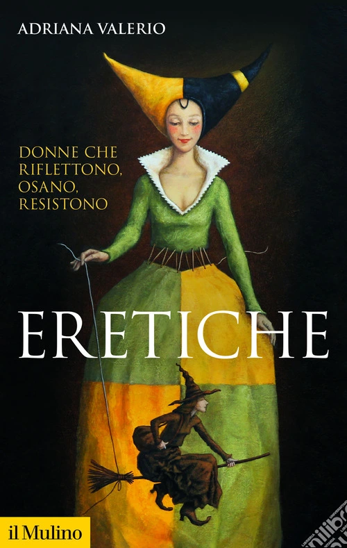 Eretiche. Donne che riflettono, osano, resistono