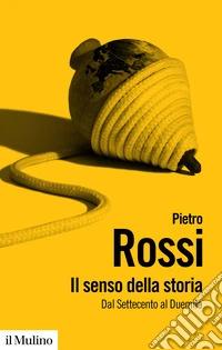 Il senso della storia. Dal Settecento al Duemila libro
