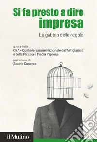 Si fa presto a dire impresa. La gabbia delle regole libro