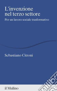 L'invenzione nel terzo settore. Per un lavoro sociale trasformativo