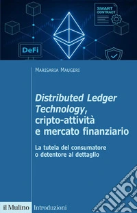 Distributed Ledger Technology, cripto-attività e mercato finanziario. La tutela del consumatore o detentore al dettaglio libro