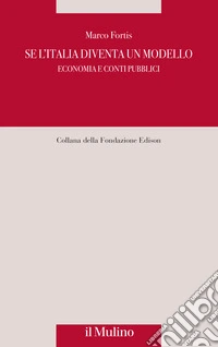 Se l'Italia diventa un modello. Economia e conti pubblici libro
